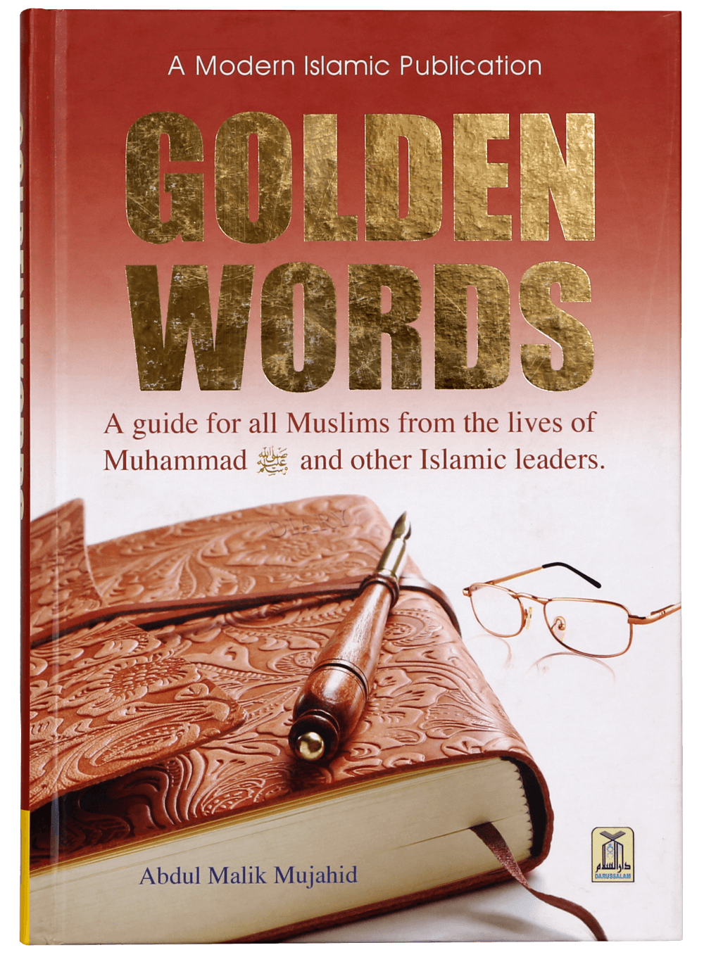 Golden Words a guide for all Muslims from the lives of Muhammad ï·º and oth...