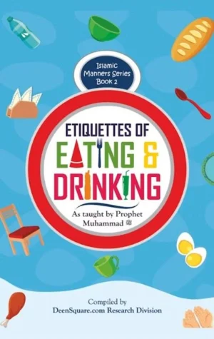 Islamic Manners Series 2: Etiquettes of Eating & Drinking
