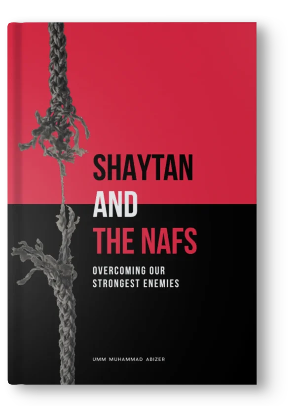 SHAYTAN AND THE NAFS: OVER COMING OUR