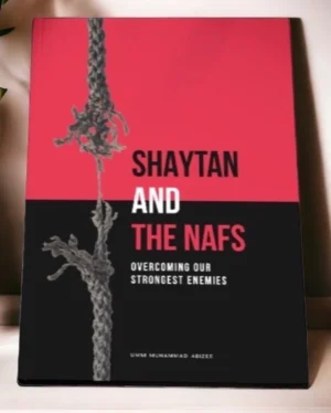 SHAYTAN AND THE NAFS: OVER COMING OUR STRONGEST ENEMIES