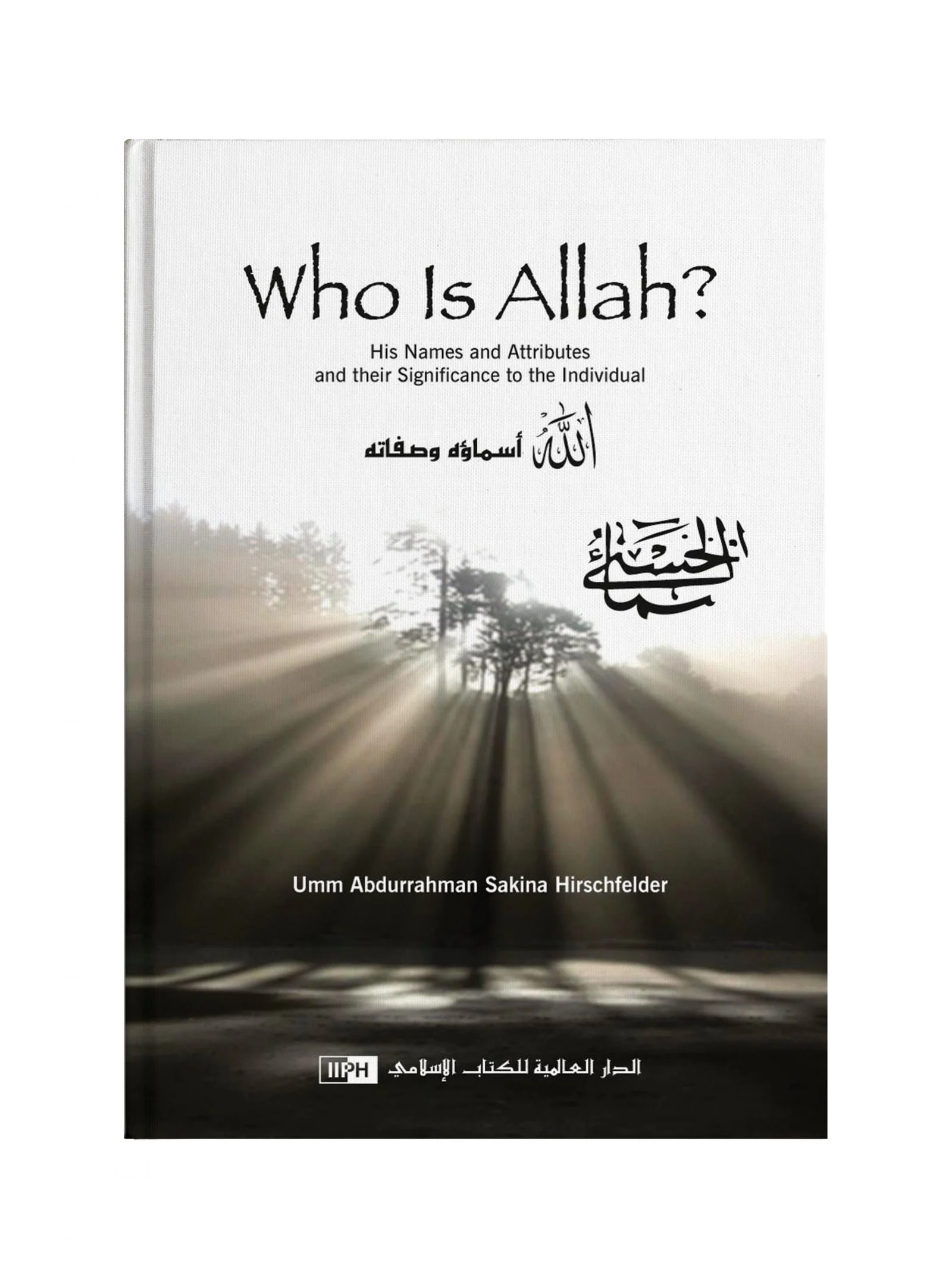 Who Is Allah? His Names And Attributes And Their Significance To The ...