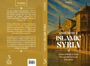 A Short History of Islamic Syria: Echoes of Bilad al-Sham Through the Centuries